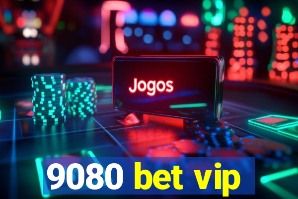 9080 bet vip